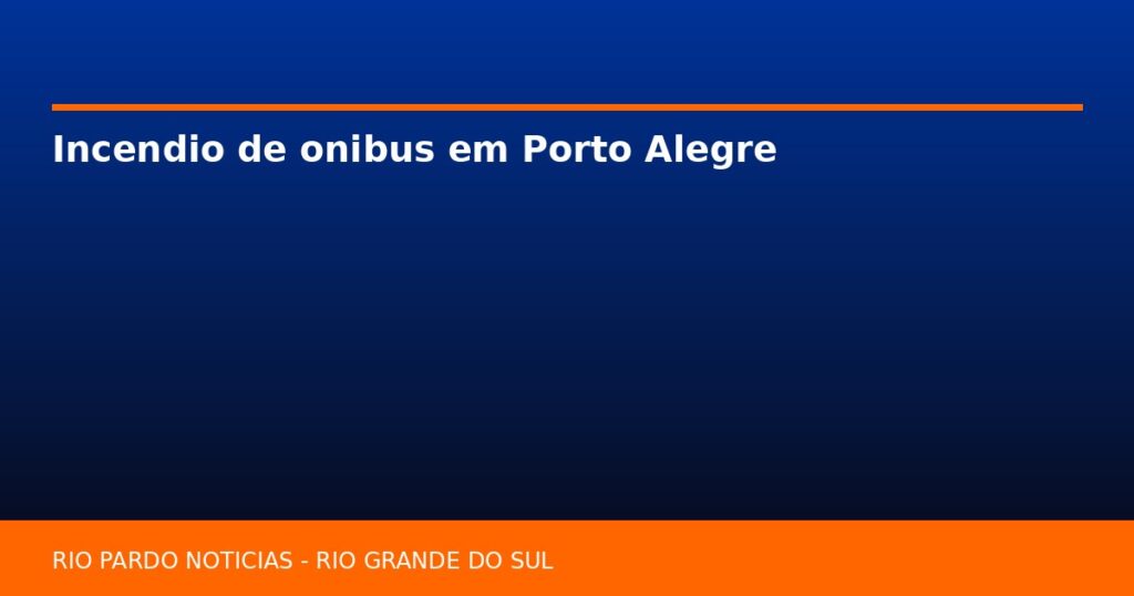 Incendio de onibus em Porto Alegre