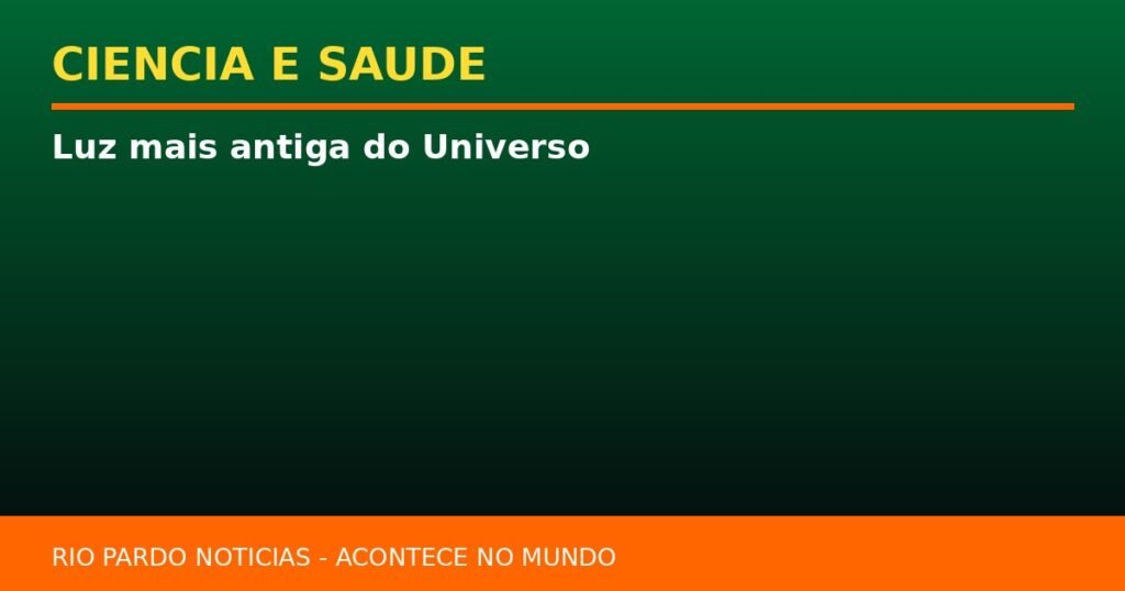 Luz mais antiga do Universo